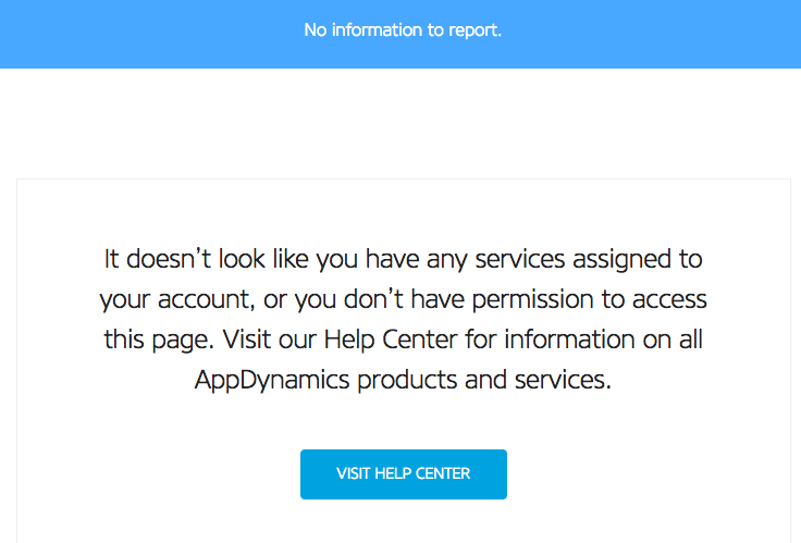 Access denial message “It doesn’t look like you have any services assigned to your account, or you don’t have permission to access this page. Visit our Help Center for information on all AppDynamics products and services”